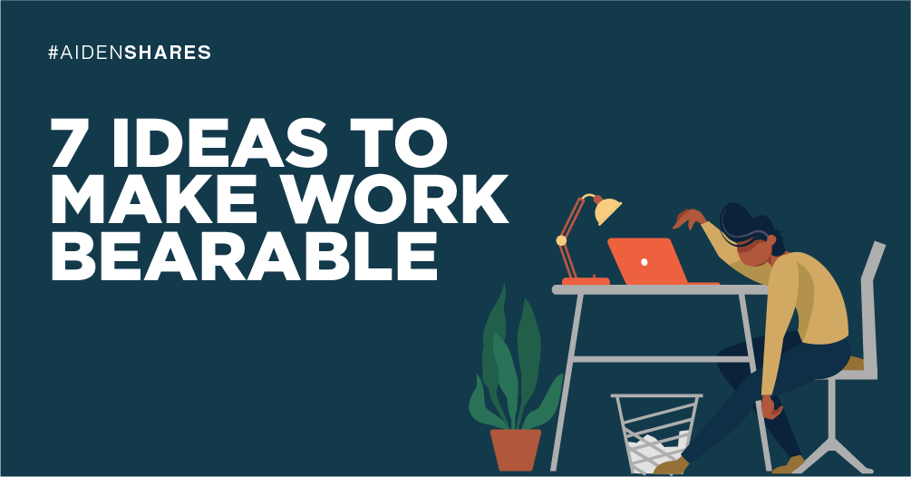 7 Ideas To Make Work Bearable 😍